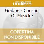 Grabbe - Consort Of Musicke cd musicale di Grabbe