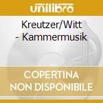 Kreutzer/Witt - Kammermusik cd