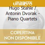 Hugo Stahle / Antonin Dvorak - Piano Quartets cd musicale di Hugo Stahle