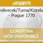 Myslivecek/Tuma/Kozeluch - Prague 1770 cd