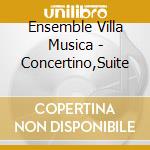 Ensemble Villa Musica - Concertino,Suite cd