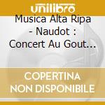 Musica Alta Ripa - Naudot : Concert Au Gout Italien cd