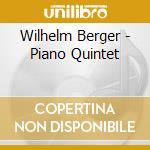 Wilhelm Berger - Piano Quintet cd musicale di Michaels, Jost