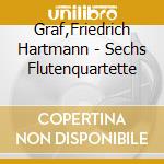 Graf,Friedrich Hartmann - Sechs Flutenquartette cd musicale di Graf,Friedrich Hartmann