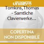Tomkins,Thomas - Samtliche Clavierwerke Vol.1 cd musicale di Tomkins,Thomas
