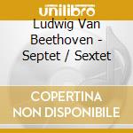 Ludwig Van Beethoven - Septet / Sextet cd