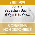 Johann Sebastian Bach - 6 Quintets Op 11 cd