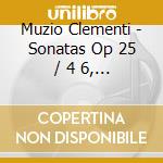 Muzio Clementi - Sonatas Op 25 / 4 6, 33 / 1 cd musicale di Muzio Clementi