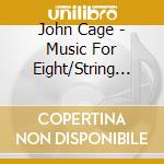 John Cage - Music For Eight/String Quart cd