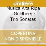 Musica Alta Ripa - Goldberg : Trio Sonatas cd