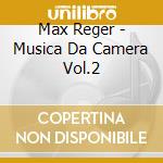 Max Reger - Musica Da Camera Vol.2 cd