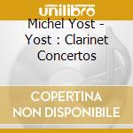 Michel Yost - Yost : Clarinet Concertos cd musicale di Klocker, Dieter