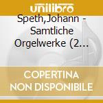 Speth,Johann - Samtliche Orgelwerke (2 Cd) cd musicale di Speth,Johann