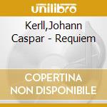 Kerll,Johann Caspar - Requiem cd musicale di Kerll,Johann Caspar
