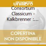 Consortium Classicum - Kalkbrenner : Septet/Quintet cd musicale di Consortium Classicum
