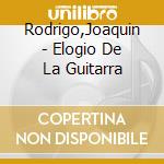 Rodrigo,Joaquin - Elogio De La Guitarra cd musicale di Rodrigo,Joaquin