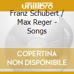 Franz Schubert / Max Reger - Songs cd