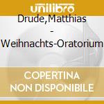 Drude,Matthias - Weihnachts-Oratorium cd