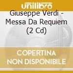 Giuseppe Verdi - Messa Da Requiem (2 Cd) cd musicale di Verdi,Giuseppe