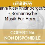 Schumann/Ries/Rheinberger/Strauss - Romantische Musik Fur Horn Und Klavier