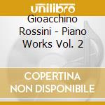 Gioacchino Rossini - Piano Works Vol. 2 cd musicale di Gioacchino Rossini