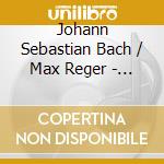 Johann Sebastian Bach / Max Reger - Suite G-Moll/Suite H-Moll cd musicale di Bach/Reger
