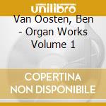 Van Oosten, Ben - Organ Works Volume 1 cd
