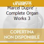 Marcel Dupre' - Complete Organ Works 3 cd