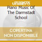Piano Music Of The Darmstadt School cd musicale di Messiaen/Evangelisti/+