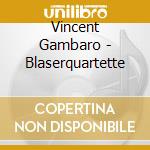Vincent Gambaro - Blaserquartette cd musicale di Vincent Gambaro