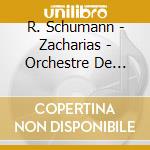 R. Schumann - Zacharias - Orchestre De Chambre cd musicale di R. Schumann