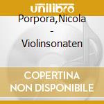 Porpora,Nicola - Violinsonaten cd musicale di Porpora,Nicola