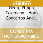 Georg Philipp Telemann - Horn Concertos And Overt cd
