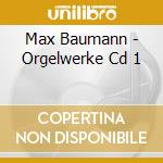 Max Baumann - Orgelwerke Cd 1 cd