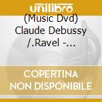 (Music Dvd) Claude Debussy /.Ravel - Orchesterwerke cd