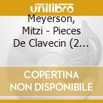 Meyerson, Mitzi - Pieces De Clavecin (2 Cd) cd musicale di Meyerson, Mitzi