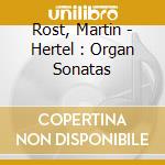 Rost, Martin - Hertel : Organ Sonatas cd musicale di Rost, Martin
