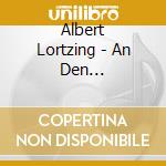 Albert Lortzing - An Den Fruehling-songs Fo cd musicale di Lortzing, A.