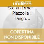 Stefan Irmer - Piazzolla : Tango Argentino