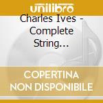 Charles Ives - Complete String Quartets cd musicale di Ives,Charles