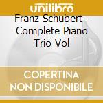 Franz Schubert - Complete Piano Trio Vol cd musicale di Wiener Klaviertrio