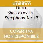 Dmitri Shostakovich - Symphony No.13 cd musicale di Dmitri Shostakovich