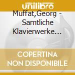 Muffat,Georg - Samtliche Klavierwerke (Ga) cd musicale di Muffat,Georg