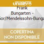 Frank Bungarten - Bach/Sor/Mendelssohn-Bungarten Frank cd musicale di Bach / Sor / Felix Mendelssohn
