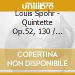 Louis Spohr - Quintette Op.52, 130 / sext (2 Cd) cd musicale di Louis Spohr