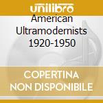 American Ultramodernists 1920-1950 cd