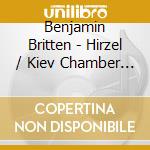 Benjamin Britten - Hirzel / Kiev Chamber Orchestra cd