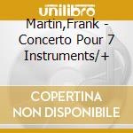 Martin,Frank - Concerto Pour 7 Instruments/+ cd musicale di Martin,Frank