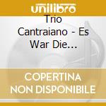 Trio Cantraiano - Es War Die Nachtigall Und Nicht Die Lerche (It Was The Nightingale And Not The Lark) cd musicale di Audiomax
