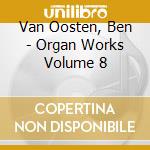 Van Oosten, Ben - Organ Works Volume 8 cd